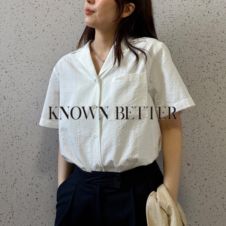 노운베러 KNOWNBETTER 봄여름 데일리룩 셔츠 코디
